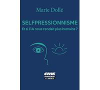 Le Selfpressionnisme, Et si l'IA nous rendait plus humains ?: Et si l'IA nous rendait plus humains ?
