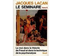Le Seminaire. Livre 2, Le Moi Dans La Theorie De Freud Et Dans La Technique De La Psychanalyse