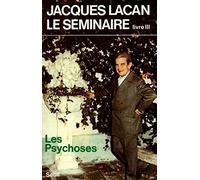 Le Seminaire. Livre 3, Les Psychoses: Les Psychoses (1955-1956): Tomme III