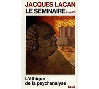 LE SEMINAIRE.: Livre 7, l'ethique de la psychanalyse