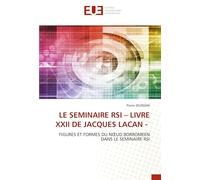 LE SEMINAIRE RSI - LIVRE XXII DE JACQUES LACAN -: FIGURES ET FORMES DU N¿UD BORROMEEN DANS LE SEMINAIRE RSI