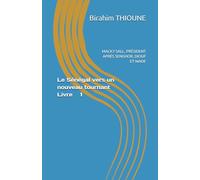 Le Sénégal vers un nouveau tournant Livre 1: MACKY SALL, PRÉSIDENT APRÈS SENGHOR, DIOUF ET WADE