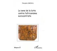 LE SENS DE LA LUTTE CONTRE L'AFRICANISME EUROCENTRISTE