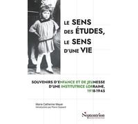 Le sens des études, le sens d'une vie: Souvenirs d'enfance et de jeunesse d’une institutrice lorraine, 1918-1945