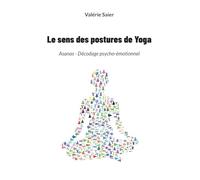 Le sens des postures de Yoga: Asanas - Décodage psycho-émotionnel