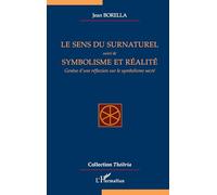 Le sens du surnaturel: suivi de Symbolisme et réalité Genèse d'une réflexion sur le symbolisme sacré