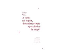 Le sens et l'esprit: L'herméneutique spéculative de Hegel