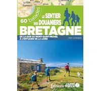 Le sentier des douaniers Bretagne: 60 balades de la baie du Mont-Saint-Michel à l'estuaire de la Loire