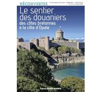 Le sentier des douaniers: Des côtes bretonnes à la côte d'Opale