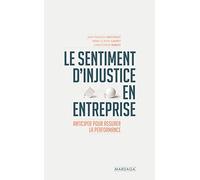 Le sentiment d'injustice en entreprise: Anticiper pour assurer la performance