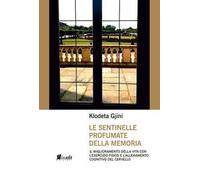 Le sentinelle profumate della memoria. Il miglioramento della vita con l'esercizio fisico e l'allenamento cognitivo del cervello
