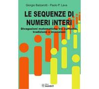 Le sequenze di numeri interi. Divagazioni matematiche tra curiosità, tradizione e invenzioni