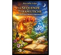 Le sequenze terapeutiche della Materia Medica Omeopatica: Le relazioni cliniche tra i rimedi per comprendere l’evoluzione delle malattie