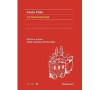 Le serenissime. Storia e futuro delle imprese del Nordest