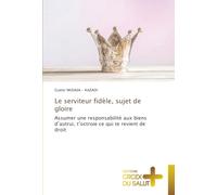 Le serviteur fidèle, sujet de gloire: Assumer une responsabilité aux biens d’autrui, t’octroie ce qui te revient de droit