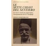 Le sette chiavi del sentiero. Un nuovo modo di comprendere l'insegnamento di G.I. Gurdjieff