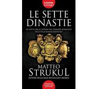Le sette dinastie. La lotta per il potere nel grande romanzo dell'Italia rinascimentale