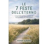 Le sette feste dell'Eterno: Comprendere gli appuntamenti che Dio ha stabilito per il Suo popolo | Le sette feste dell’Eterno, lo Shabbat, Hanukkah e Purim