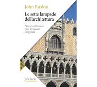 Le sette lampade dell'architettura. Nuova ediz. - Ruskin John