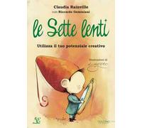 Le sette lenti. Utilizza il tuo potenziale creativo. Ediz. a colori