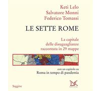 Le sette Rome. La capitale delle disuguaglianze raccontata in 29 mappe