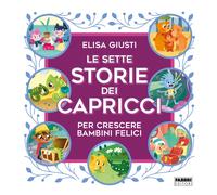 Le sette storie dei capricci per crescere bambini felici. Ediz. a colori -...