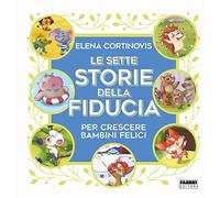 Le sette storie della fiducia per crescere bambini felici. Ediz. a colori