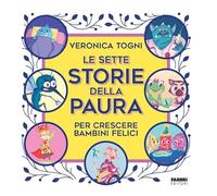 LE SETTE STORIE DELLA PAURA PER CRESCERE BAMBINI FELICI - TOGNI VERONICA -