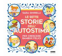 Le sette storie dell'autostima per crescere bambini felici - 2023