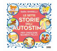 Le sette storie dell'autostima per crescere bambini felici - Ghirelli Sara