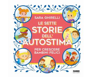 Le sette storie dell'autostima per crescere bambini felici - Ghirelli Sara