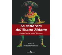 Le sette vite del Teatro Ridotto. Quarant’anni ai confini del teatro