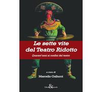 Le sette vite del Teatro Ridotto. Quarant’anni ai confini del teatro