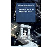 Le seuil de pierre ou l'effigie du néant - Musto Maria Francesca
