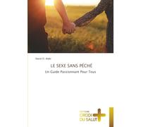 LE SEXE SANS PÉCHÉ: Un Guide Passionnant Pour Tous