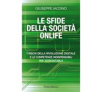 Le sfide della società onlife. I rischi della rivoluzione digitale e le competenze indispensabili per affrontarla