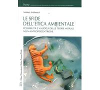 Le Sfide dell'Etica Ambientale. Possibilità e Validità delle Teorie Morali Non-A