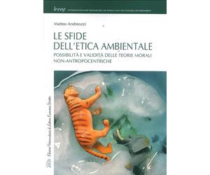 Le Sfide dell'Etica Ambientale. Possibilità e Validità delle Teorie Morali Non-A