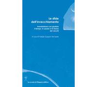 Le sfide dell'invecchiamento. Amministrare con giustizia il tempo, lo spazio e le risorse dei vecchi