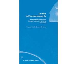 Le sfide dell'invecchiamento. Amministrare con giustizia il tempo, lo spazio e le risorse dei vecchi
