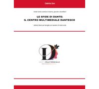 Le Sfide di Dante: Il Centro Multimediale Dantesco: Activity book per famiglie con bambine e bambini di tutte le età