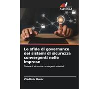 Le sfide di governance dei sistemi di sicurezza convergenti nelle imprese: Sistemi di sicurezza convergenti aziendali