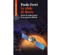 Le sfide di Marte. Storie di esplorazione di un pianeta difficile