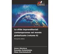 Le sfide imprenditoriali contemporanee nel mondo globalizzato (volume 6): Monografia collettiva