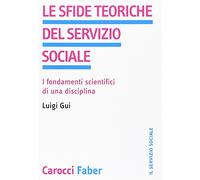 Le sfide teoriche del servizio sociale. I fondamenti scientifici di una disciplina