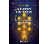 Le sfumature della kabbalah. Un cammino nella luce segreta dell'Essere