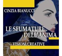 LE SFUMATURE DELL'ANIMA - VISIONI CREATIVE