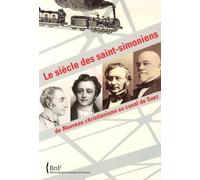 Le siècle des saints-simoniens: Du Nouveau christianisme au canal de Suez
