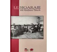 Le sigaraie della Manifattura Tabacchi. Ricerca documentaristica e testimoniale