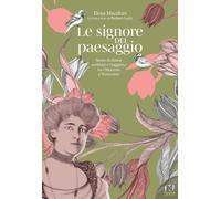 Le signore del paesaggio. Storie di donne scrittrici e viaggiatrici tra Ottocent